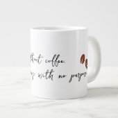 コーヒーを飲まなければ、私は目的のないマグカップにすぎない ジャンボコーヒーマグカップ (正面右)