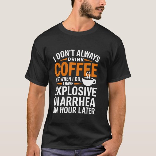 コーヒーを飲みすぎないで 下痢予防 爆発的な消化を助ける Tシャツ (正面)