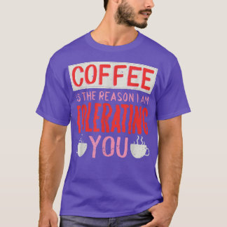 コーヒーを飲み過ぎるのは私がコーヒーを飲み過ぎているからだ Tシャツ
