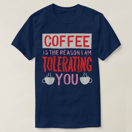 コーヒーを飲み過ぎるのは私がコーヒーを飲み過ぎているからだ Tシャツ (デザイン正面)