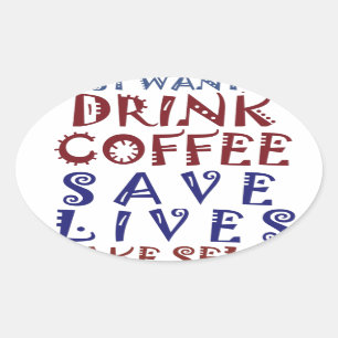 コーヒーを飲むだけで命が救われるならいいのに 楕円形シール