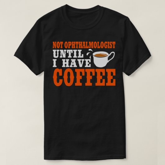 コーヒーを飲むまで眼科医ではない Tシャツ (デザイン正面)