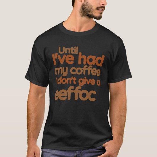 コーヒーを飲むまでEeffoc A Coは与え飲まない Tシャツ (正面)