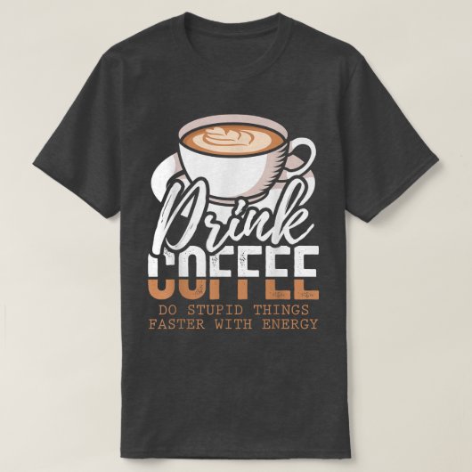 コーヒーを飲むエネルギロで愚かなことは早く Tシャツ (デザイン正面)