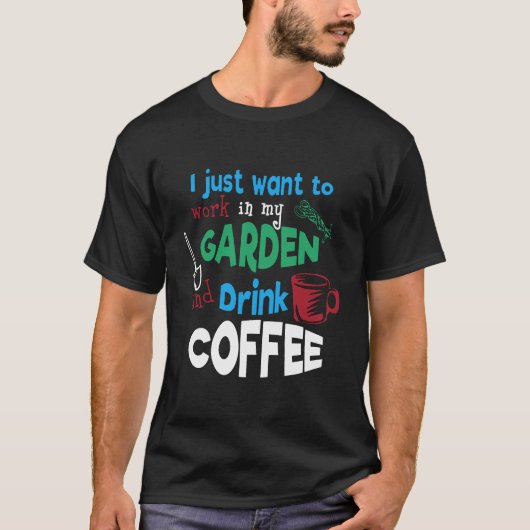 コーヒーを飲む人のための庭とコーヒー Tシャツ (正面)