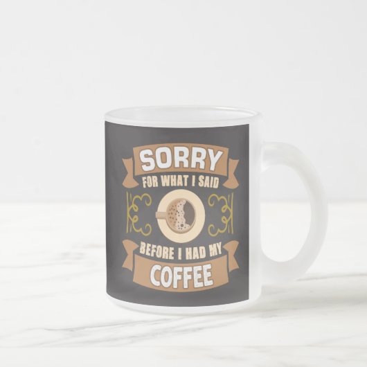 コーヒーを飲む前に言ってしまってごめんなさい フロストグラスマグカップ (右)