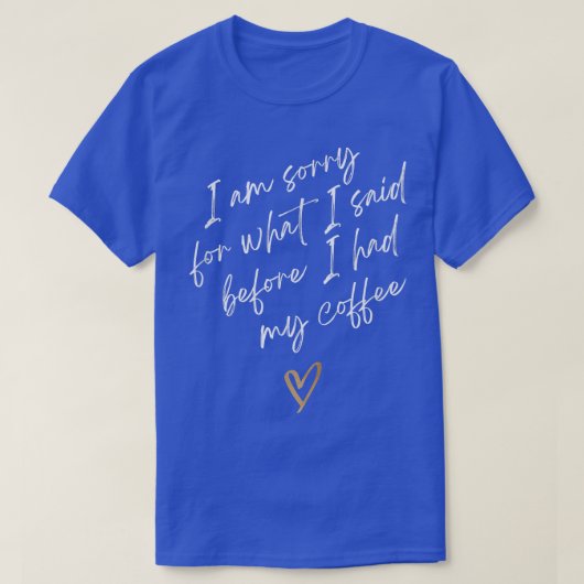 コーヒーを飲む前に言ってしまってごめんなさい Tシャツ (デザイン正面)