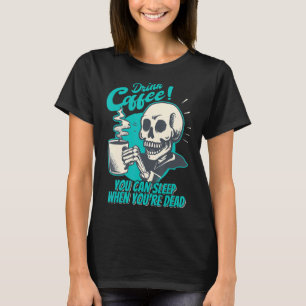 コーヒーを飲む – あなたがあなたは死んだときに眠ることができる – Pa Tシャツ