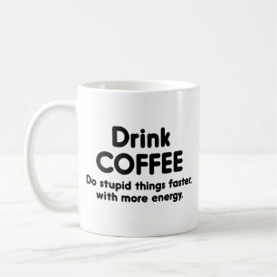 コーヒーを飲む：より多くの愚かなことをより速くしなさい コーヒーマグカップ
