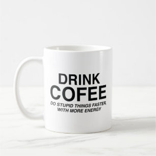 コーヒーを飲む：より多くの愚かなことをより速くしなさい コーヒーマグカップ