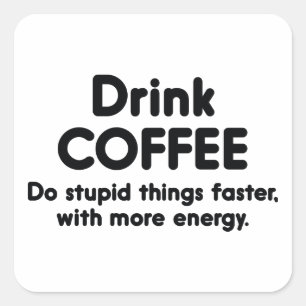 コーヒーを飲む：より多くの愚かなことをより速くしなさい スクエアシール