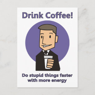 コーヒーを飲む – 愚かなことをより速く行う ポストカード
