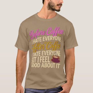 コーヒーを飲んだ後私は誰もが嫌いだけど気分は良い3 Tシャツ