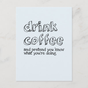 コーヒーを飲んであなたは何をしているか知っているふりをしなさい ポストカード