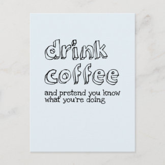 コーヒーを飲んであなたは何をしているか知っているふりをしなさい ポストカード
