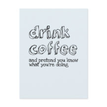 コーヒーを飲んであなたは何をしているか知っているふりをしなさい