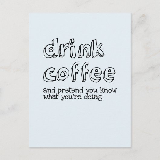 コーヒーを飲んであなたは何をしているか知っているふりをしなさい ポストカード (正面)