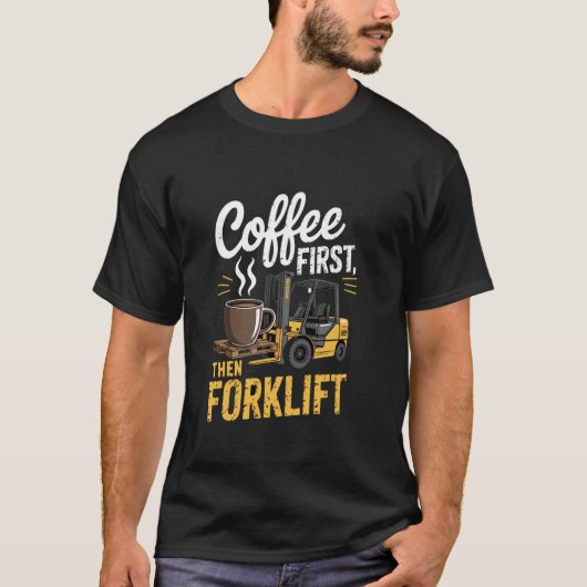 コーヒーを飲んでからフォークリフトの運転手 Tシャツ (正面)