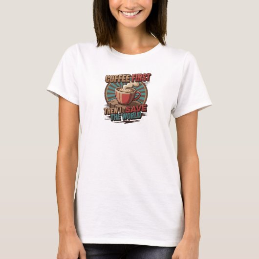 コーヒーを飲んでから世界を救おう Modern デザイナー Tシャツ (正面)