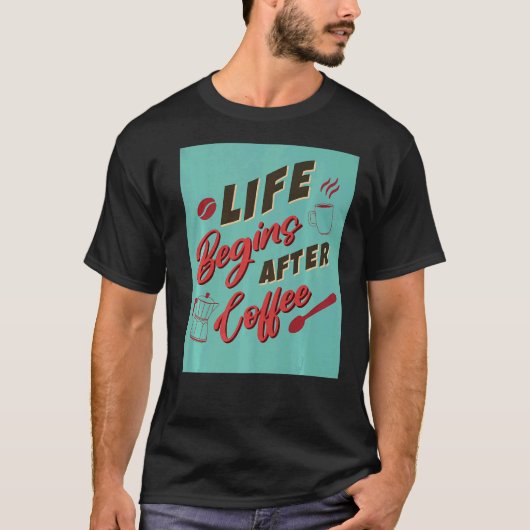 コーヒーを飲んでから命が始まる Tシャツ (正面)