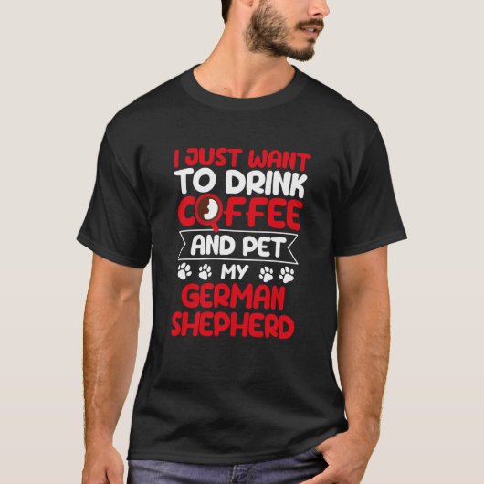 コーヒーを飲んで私のドイツの羊飼い犬をペット Tシャツ (正面)