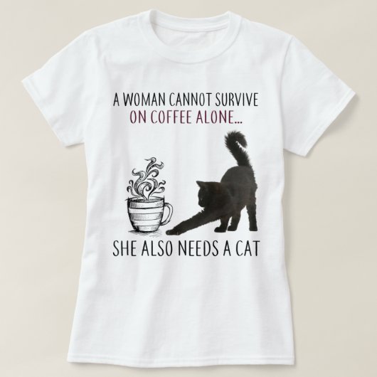 コーヒーを飲生き延びんで必要な女性 Tシャツ (デザイン正面)
