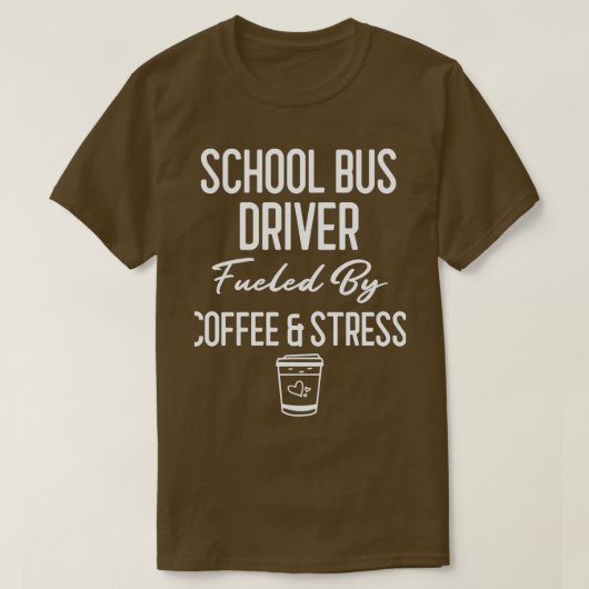 コーヒーアンプストレスバスで燃料を供給するスクールバスの運転手 Tシャツ (デザイン正面)