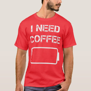 コーヒーカップおもしろいバッテリー豆のコフが必要 Tシャツ