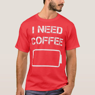 コーヒーカップおもしろいバッテリー豆のコフが必要 Tシャツ