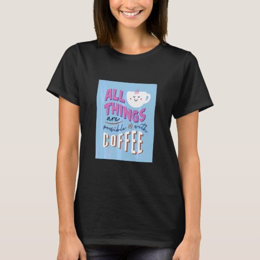 コーヒーコーヒーですべてのことが可能だ Tシャツ (正面)
