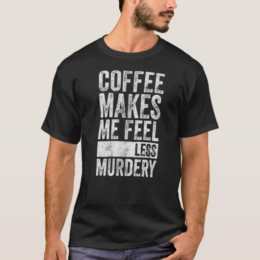 コーヒーコーヒーは私に少し感じつぶれを作る Tシャツ (正面)