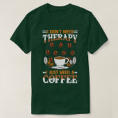 コーヒーコーヒーコーヒーコーヒー飲み込みことわざi donx27tはtherapが必要 tシャツ (デザイン正面)
