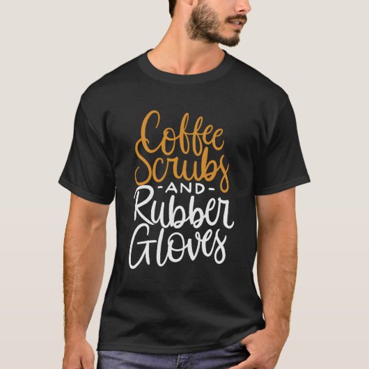コーヒースクラブ及びゴム手袋おもしろいナース引用文 Tシャツ (正面)