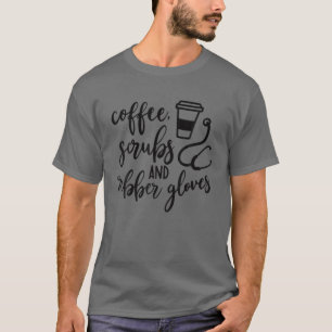 コーヒースクラブ及びゴム手袋ナース寿命 Tシャツ