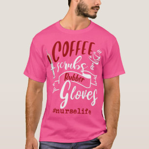 コーヒースクラブ及びゴム手袋ナース寿命 Tシャツ