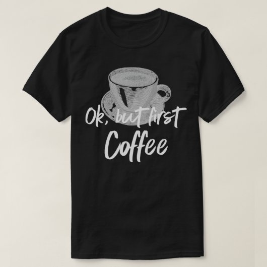コーヒーバリスタOKしかし最初のコーヒー2 Tシャツ (デザイン正面)
