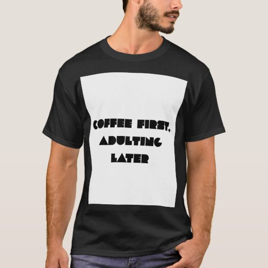 コーヒーファースト、大人になるのはその後 おもしろコーヒー好きTシャツ Tシャツ (正面)