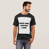コーヒーファースト、大人になるのはその後 おもしろコーヒー好きTシャツ Tシャツ (正面フル)