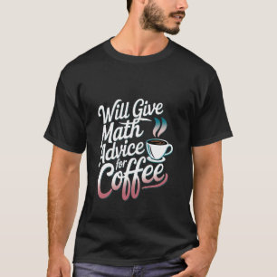 コーヒー与え先生の計算のための数学のアドバイスを解決する – - Tシャツ
