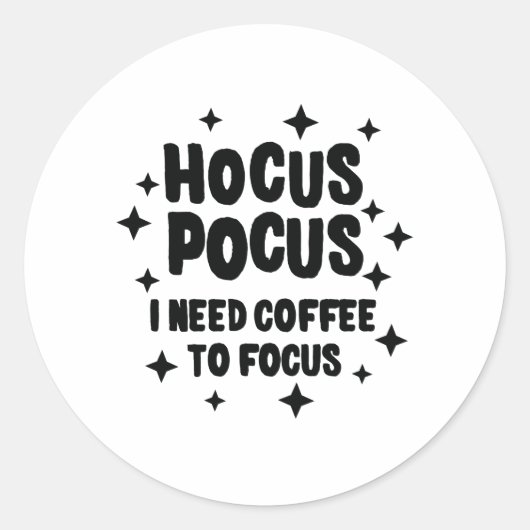 コーヒー中毒に焦点を当てるのにコーヒーが必要なHocus Pocus ラウンドシール (正面)