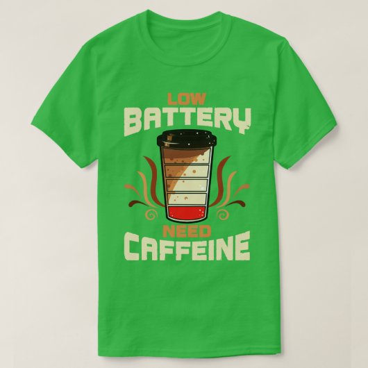 コーヒー低電池カフェインが必要 Tシャツ (デザイン正面)