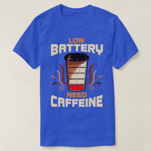 コーヒー低電池カフェインが必要 Tシャツ (デザイン正面)