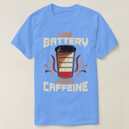 コーヒー低電池カフェインが必要 Tシャツ (デザイン正面)