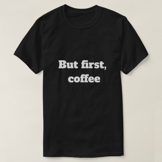 コーヒー優先Tシャツ - 面白いコーヒー愛好家へのギフト Tシャツ (デザイン正面)