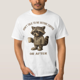 コーヒー前か後でなければ私に話しかけないでください – アライグマ Tシャツ