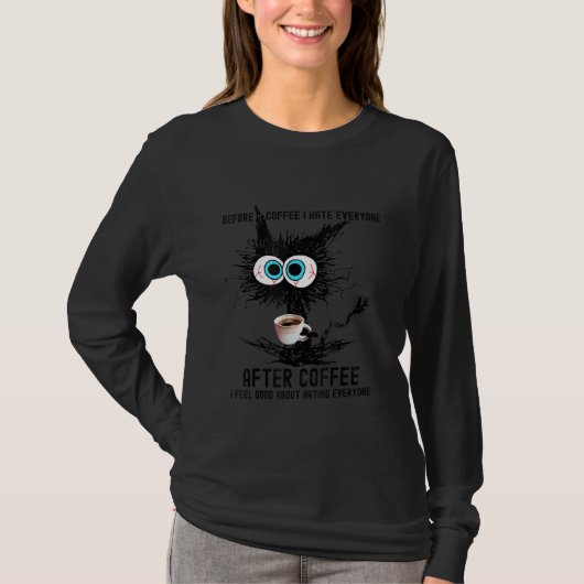 コーヒー前の猫の不機嫌さ コーヒー後はみんな嫌い Tシャツ (正面)