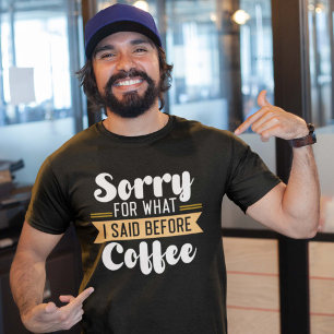コーヒー前の私の発言、すみません Tシャツ