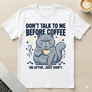 コーヒー前、またはイライラ猫後には話すな Tシャツ