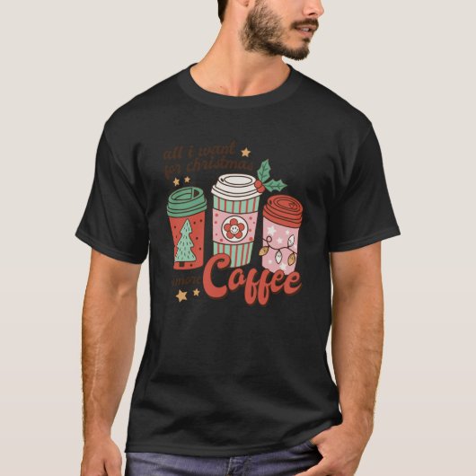 コーヒー好きおもしろいクリスマス私はクリスマスmのためにすべての欲しい tシャツ (正面)