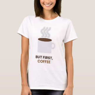 コーヒー好きのためのキュートなTシャツ「まずはコーヒーから」 Tシャツ